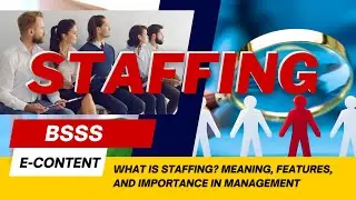 Staffing in Management: Meaning, Definition, Features, Objectives & Importance