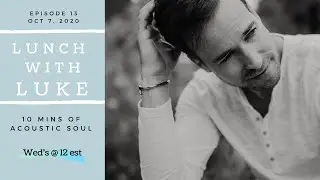 Lunch w/Luke Ep 13 - Oct 7, 2020