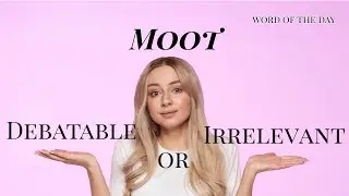 Moot - Debatable or Irrelevant