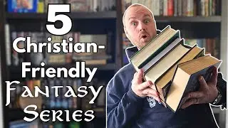 5 Christian-Friendly Fantasy Series