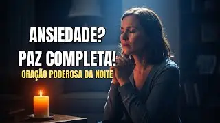 ORAÇÃO PODEROSA CONTRA ANSIEDADE | Não lute sozinho — ore comigo