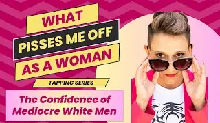 What Pisses Me Off: The Confidence of Mediocre White Men
