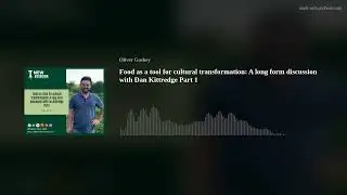 Food as a tool for cultural transformation: A long form discussion with Dan Kittredge Part 1