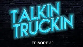 Talkin Truckin with Deaton & Doty   Episode 30
