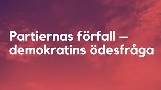 Partiernas f&ouml;rfall &ndash; demokratins &ouml;desfr&aring;ga?