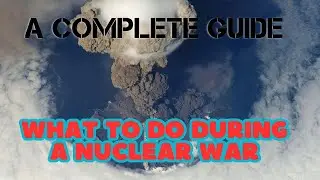 What to Do During a Nuclear War: A Complete Guide!