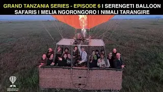 TANZANIA: ULTIMATE TRAVEL GUIDE | BALLOON SAFARI | EPISODE 6