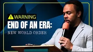 END OF AN ERA: New World Order | Pastor David