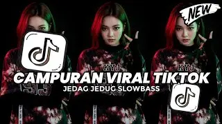 DJ CAMPURAN TIKTOK VIRAL JEDAG JEDUG FULL BASS YANG BISA DI DOWNLOAD