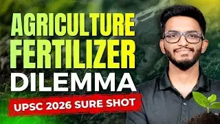 Complete Fertilizers in One Shot for UPSC 2026 | Types, Uses, Challenges & Govt Steps