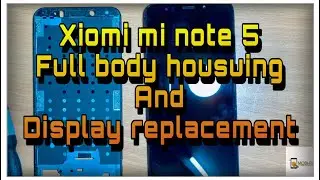 Xiomi mi note 5 | full body housing and display replacement |