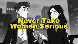 Never Take a Woman Seriously... Trust Me When I Say This