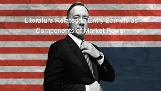 Literature Related to Entry Barriers as Components of Market Power