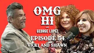 George Lopez Podcast OMG Hi! Ep 54 Vicki Barbolak and Shawn Pelofsky (Trailer Park Diaries Podcast)