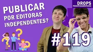 VALE A PENA PUBLICAR MEU LIVRO POR UMA EDITORA INDEPENDENTE? [DROPS #119]