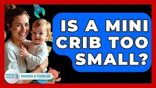 Is A Mini Crib Too Small? - Raising A Toddler