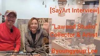 [Sayart Interview &ldquo;lawood studio&rdquo; Clloector & Artist Byoungyoup Lee]