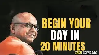 Begin Your Day in 20 Minutes motivational speech Gaur Gopal Das