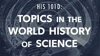 HIS101D - Topics In The World History Of Science  - UCSC Summer Session Online