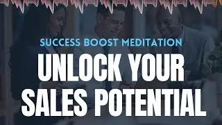 Meditation for Sales Success: Unlock Your Potential and Attract Abundance