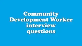 Community Development Worker interview questions