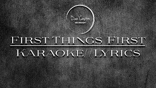 FIRST THINGS FIRST | Consumed by Fire | Karaoke with Lyrics