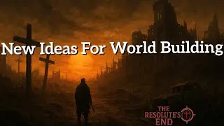 New Ideas For The Resolute's End World Building (The Eternal Balance)