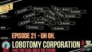 Lobotomy Corporation - Season 2 / Episode 21 - Uh Oh.