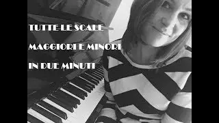 TUTTE LE SCALE MAGGIORI E MINORI IN DUE MINUTI!