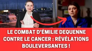 Le Combat d'&Eacute;milie Dequenne Contre le Cancer  R&eacute;v&eacute;lations Bouleversantes