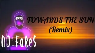 Towards the sun (Remix) by :Dj FaReS