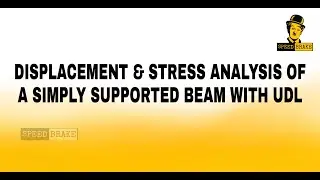 DISPLACEMENT & STRESS ANALYSIS OF  SIMPLY SUPPORTED BEAM WITH UDL , (Uniformly Distributed Load) SSB