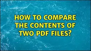How to compare the contents of two PDF files? (2 Solutions!!)