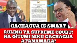 GACHAGUA IS SMART! RULING YA SUPREME COURT NA GÎTUMI NIKII GACHAGUA ATANAMAKA!
