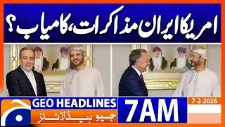 Are the US-Iran talks successful? | Headlines GeoNews 7 AM (7 Feb 2026)
