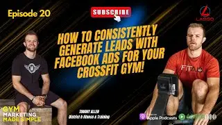 How to Consistently Generate Leads with Facebook Ads for Your CrossFit Gym | Episode 20.