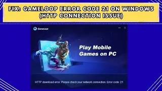 Fix GameLoop Error Code 21 on Windows HTTP Connection Issue