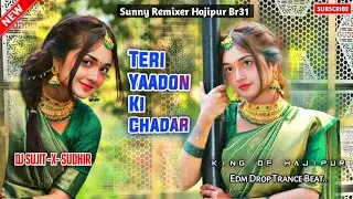 Teri Yaadon Ki Chadar Odhe || Hard edm Bass Mix Viral Dj Songs || Dj Sujit Sudhir Hajipur...