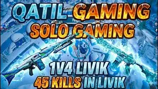 45 KILLS!!😱1v4 LIVIK GAMEPLAY | SOLO vs SQUAD | QATIL GAMING