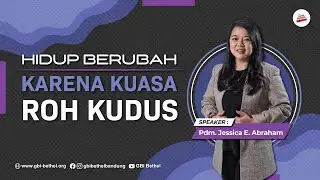 HIDUP BERUBAH KARENA KUASA ROH KUDUS - Pdm. Jessica Elizabeth Abraham. M.Th (Ibadah 10.30)