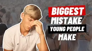 The BIGGEST Mistake Young People Make