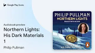 Northern Lights: His Dark Materials 1 by Philip Pullman &middot; Audiobook preview