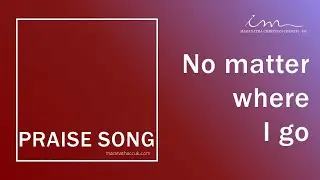 PRAISE SONG - No matter where I go - Maranatha Christian Church