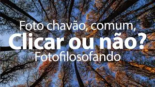 Foto comum, chav&atilde;o, que todo mundo faz, clicar ou n&atilde;o? Copiar ou ser original? Fotofilosofando.
