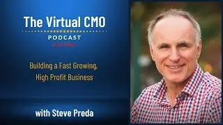 Building a Fast Growing, High Profit Business with Steve Preda