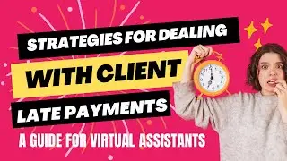 STRATEGIES FOR DEALING WITH CLIENT LATE PAYMENTS || A GUIDE FOR VIRTUAL ASSISTANTS
