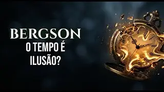 O Tempo &eacute; uma Ilus&atilde;o: Henri Bergson e a Verdadeira Realidade