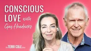 Conscious Love with Gay Hendricks - Terri Cole