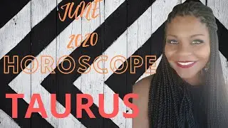 TAURUS HOROSCOPE JUNE 2020