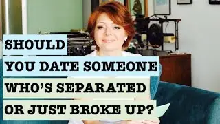 Should You Date Someone Who's Separated or Who Just Broke Up (Dating Advice )